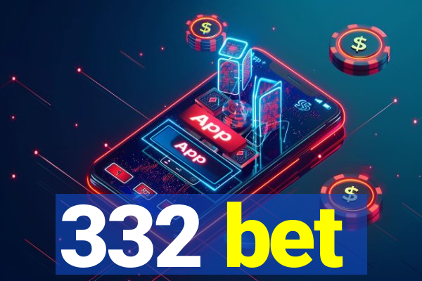 332 bet